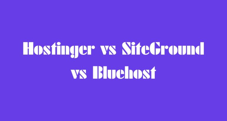Blazing Fast Web Hosting 2023: Hostinger vs SiteGround vs Bluehost