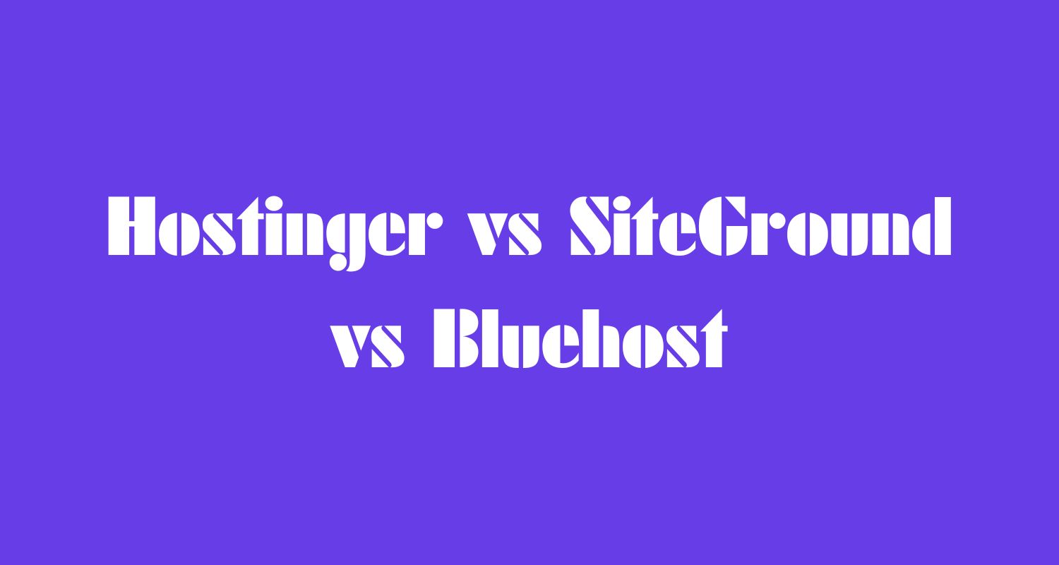 Hostinger vs SiteGround vs Bluehost