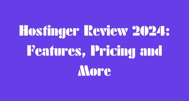 Hostinger review for 2024: Features, Pricing and More