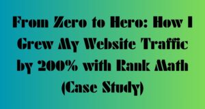 How I Grew My Website Traffic by 200% with Rank Math (Case Study)