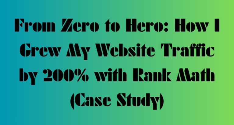From Zero to Hero: How I Grew My Website Traffic by 200% with Rank Math (Case Study)
