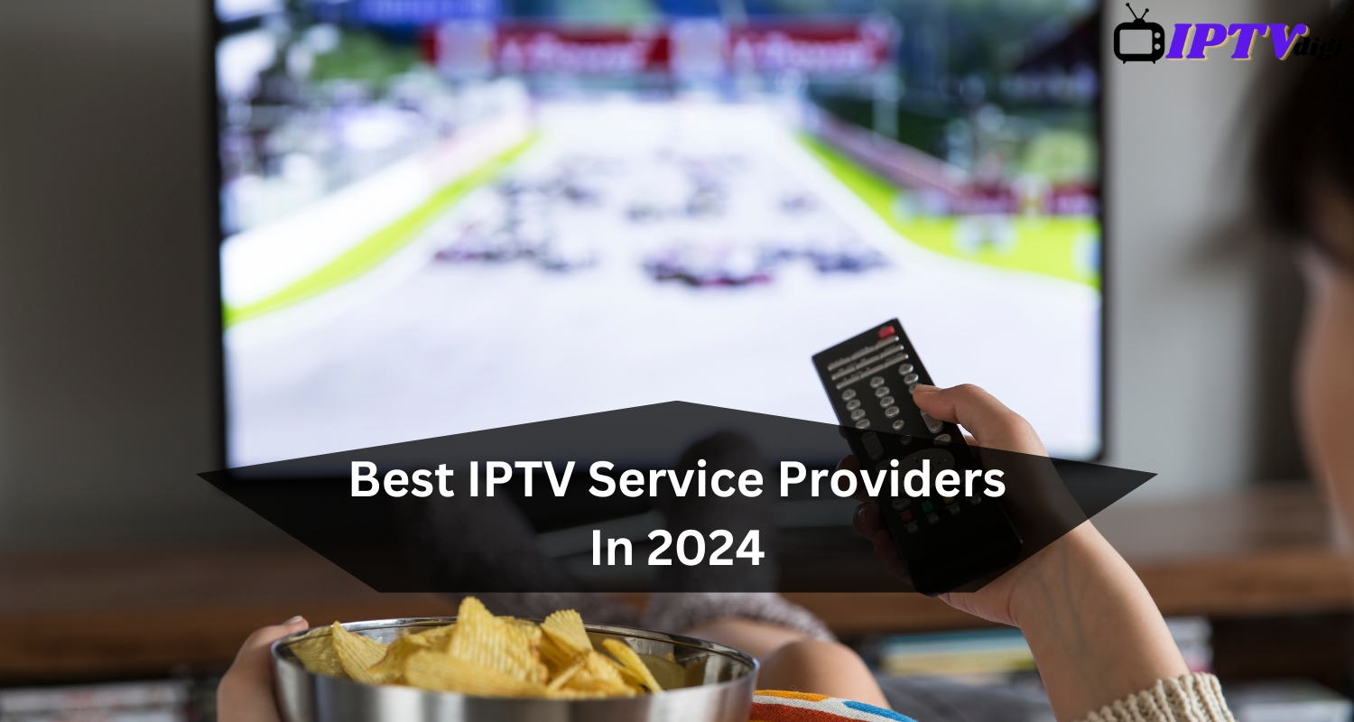 Best IPTV Service Providers In 2024