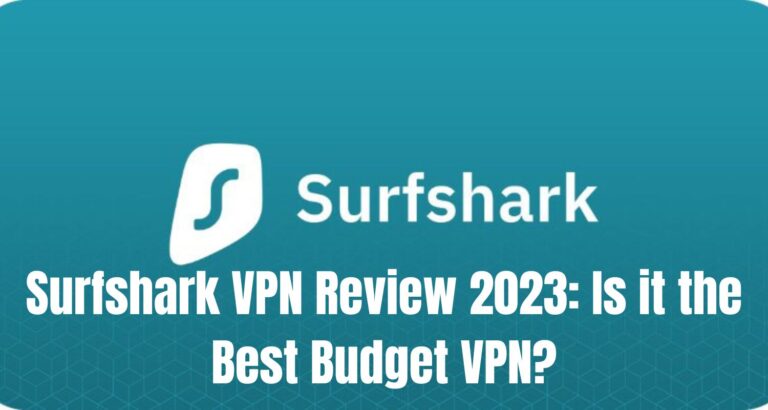 Surfshark VPN Review 2023: Is it the Best Budget VPN?