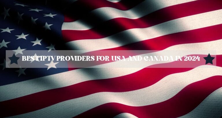 Best IPTV Providers for USA and Canada in 2024
