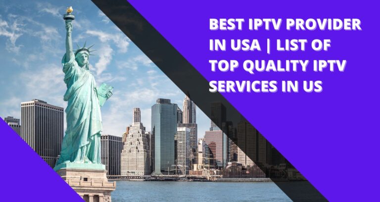 Best IPTV Provider In USA | List Of Top Quality IPTV Services In US