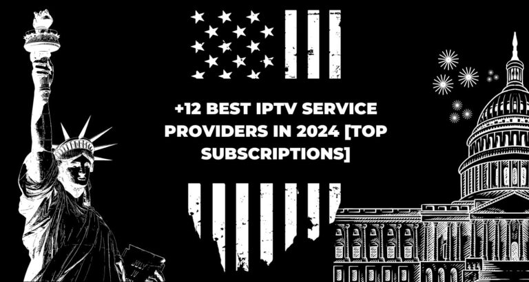 +12 Best IPTV Service Providers in 2024 [TOP Subscriptions]