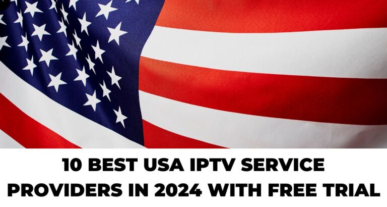 10 BEST USA IPTV SERVICE PROVIDERS IN 2024 With FREE TRIAL