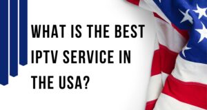 What is the Best IPTV Service in the USA?