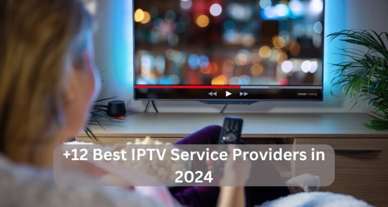 +12 Best IPTV Service Providers in 2024