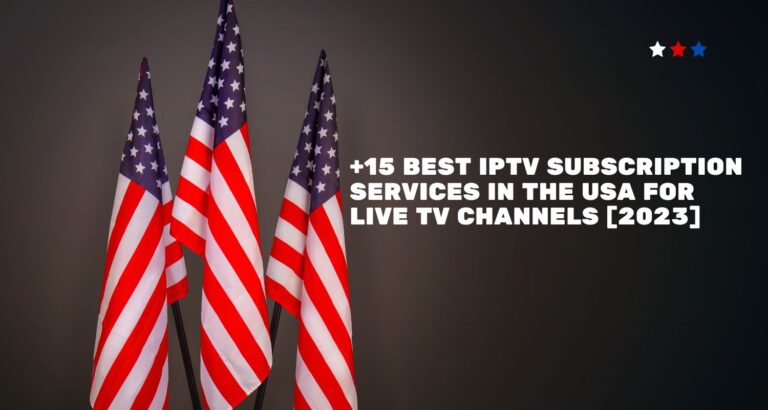 +15 Best IPTV Subscription Services in the USA for Live TV Channels [2023]