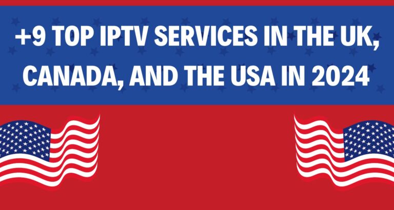 +9 Top IPTV Services in the UK, Canada, and the USA in 2024